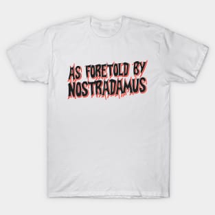 As foretold by Nostradamus T-Shirt